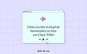 37. Cómo escribir el email de bienvenida a tu lista con Clara Trillini