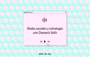 39. Redes sociales y estrategia con Damaris Solis